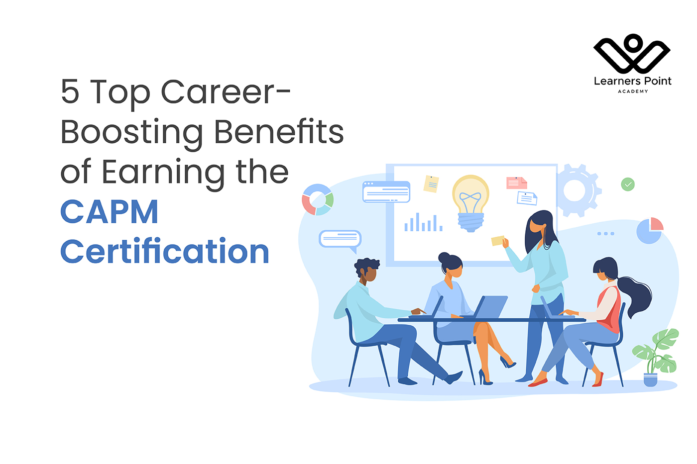 5 Top Career-Boosting Benefits of Earning the CAPM Certification